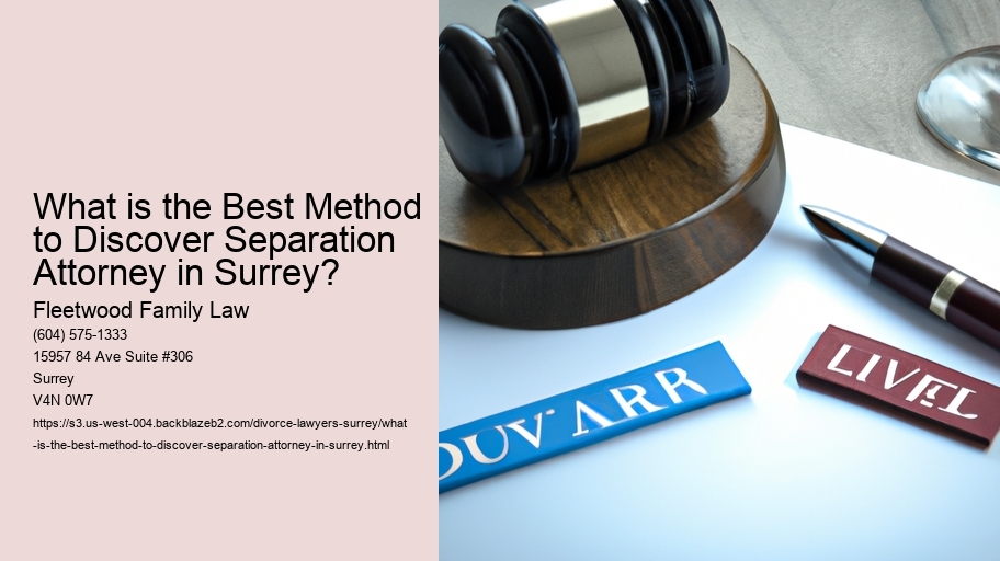 What is the Best Method to Discover Separation Attorney in Surrey?